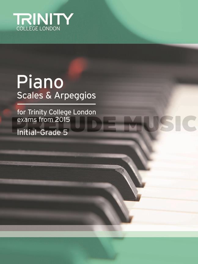 Trinity College London: Piano Scales & Arpeggios from 2015, Initial-Grade 5